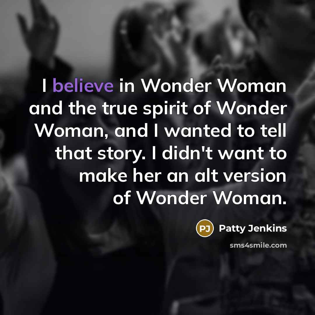 “I believe in Wonder Woman and the true spirit of…” quote by Patty Jenkins
