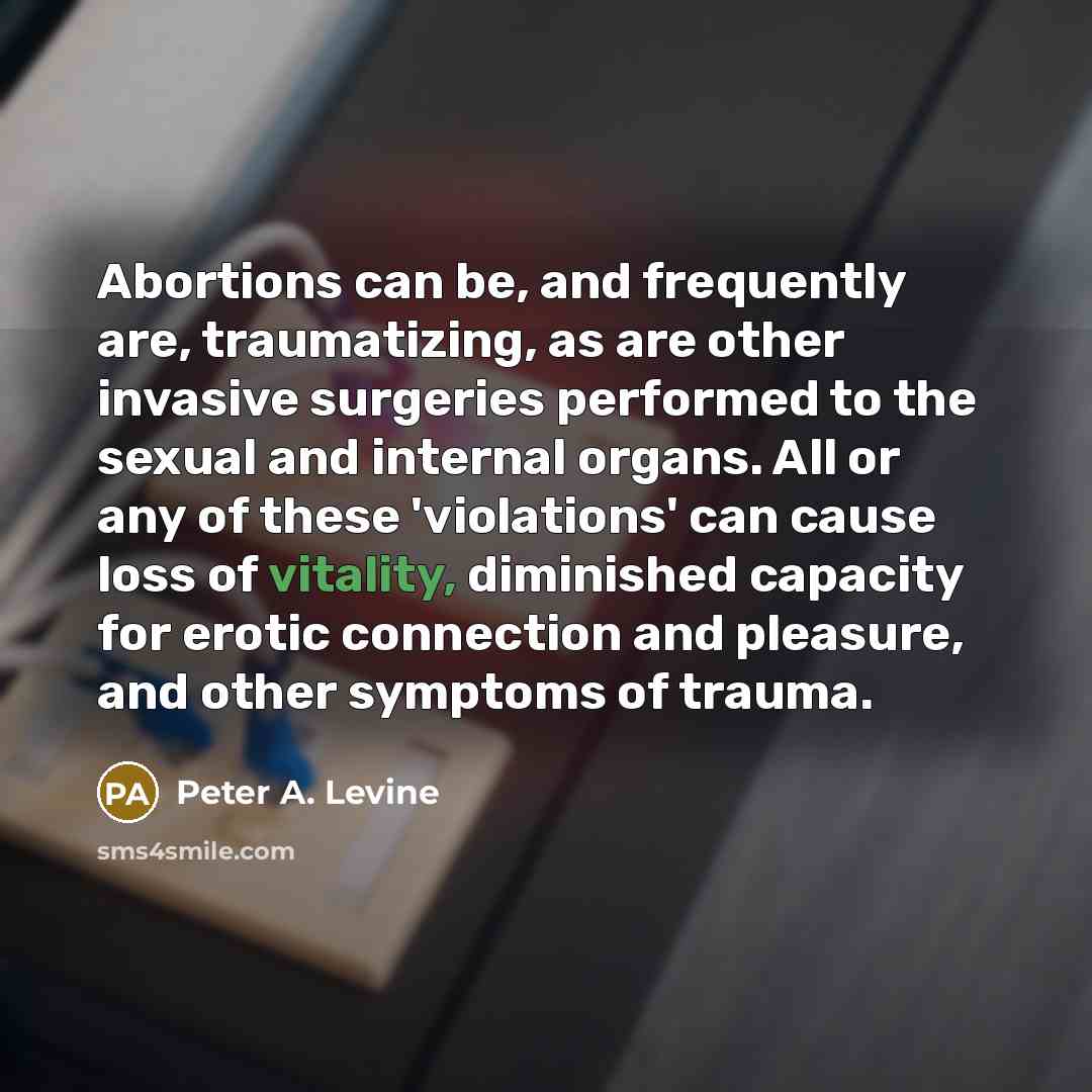 “Abortions can be, and frequently are, traumatizing, as are other…” quote by Peter A. Levine
