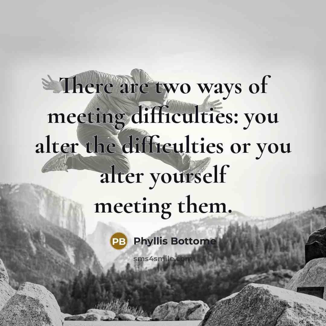 “There are two ways of meeting difficulties: you alter the…” quote by Phyllis Bottome