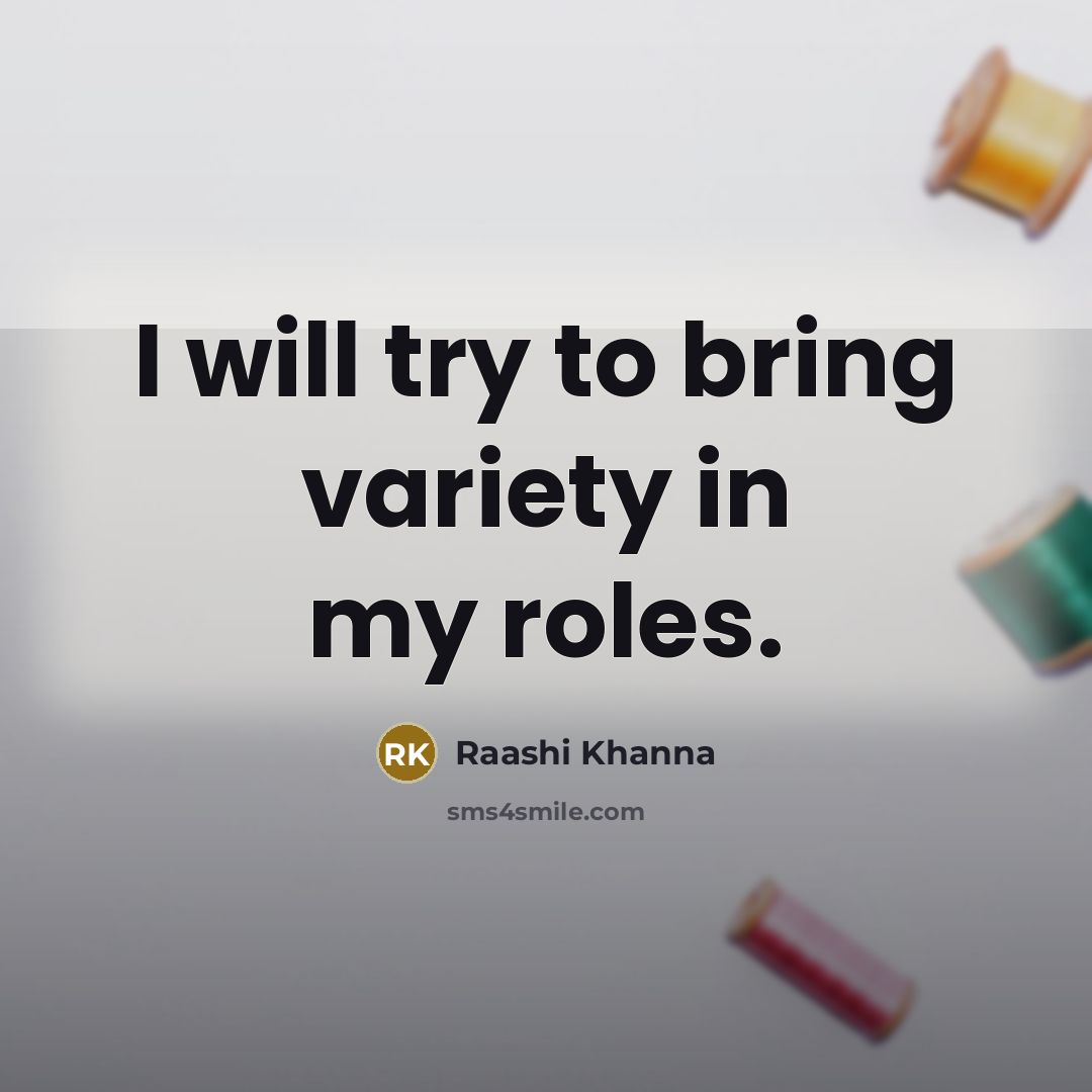 “I will try to bring variety in my roles.…” quote by Raashi Khanna