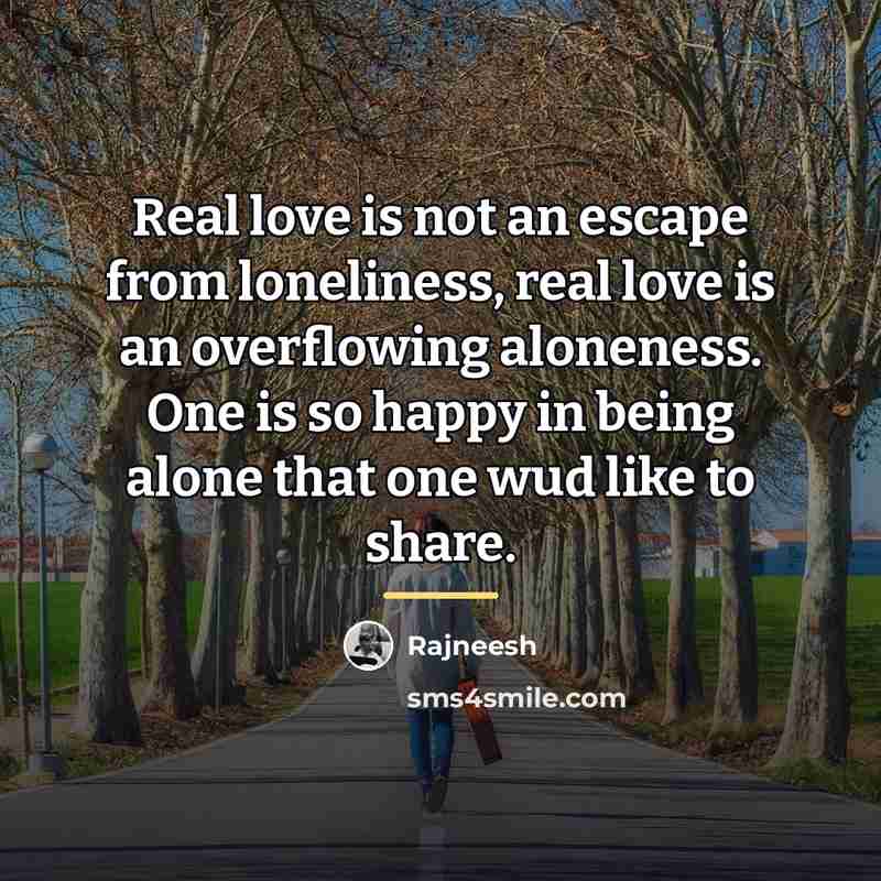 “Real love is not an escape from loneliness, real love…” quote by Rajneesh