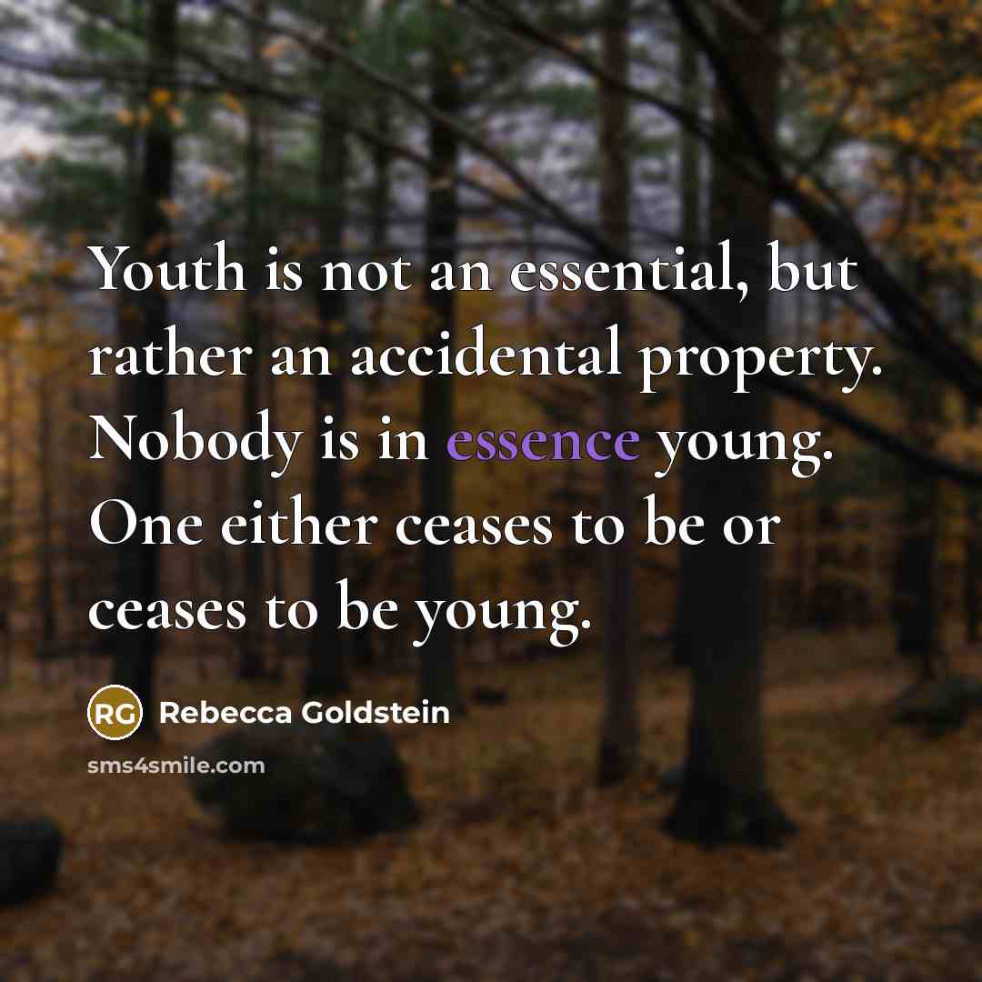 “Youth is not an essential, but rather an accidental property.…” quote by Rebecca Goldstein