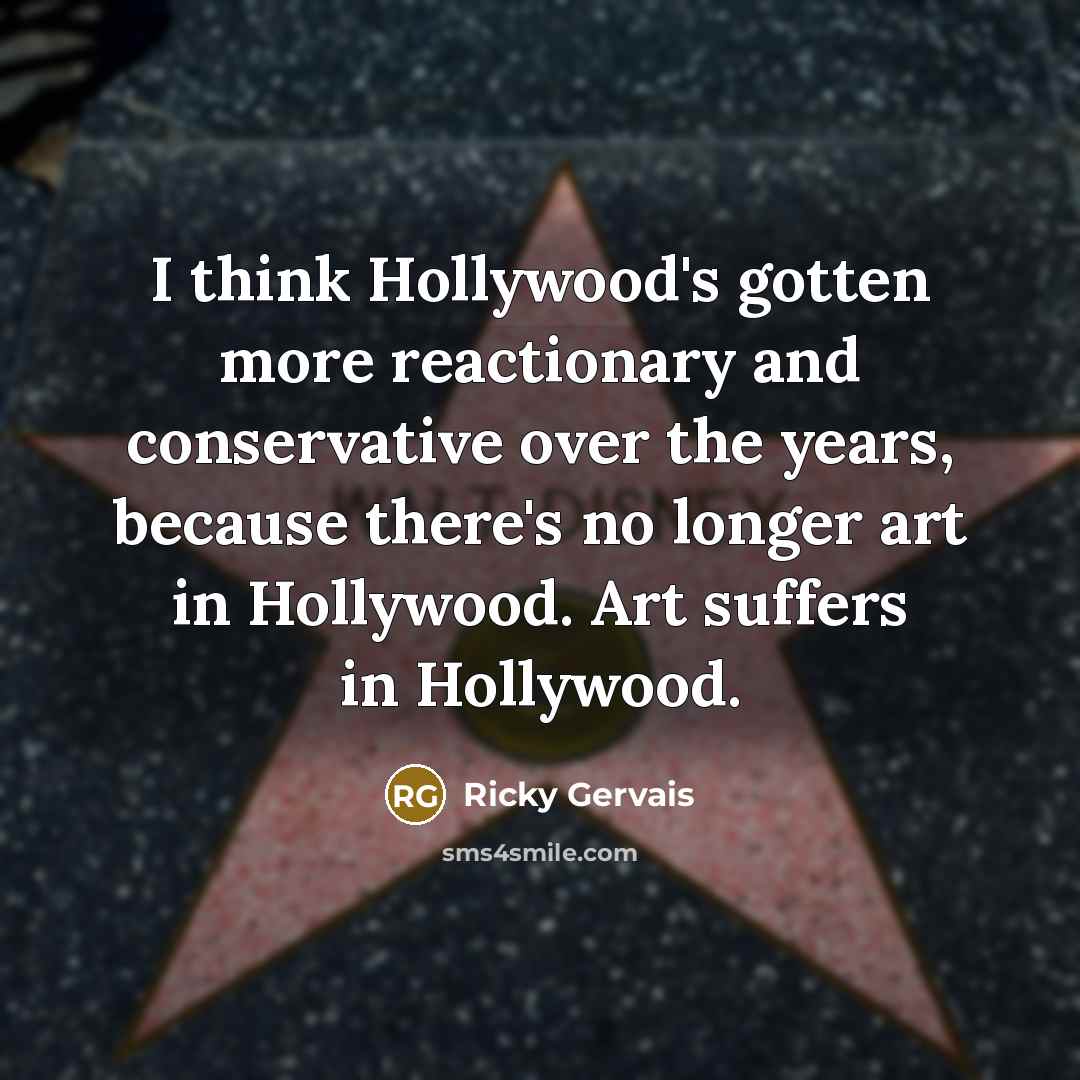 “I think Hollywood's gotten more reactionary and conservative over the…” quote by Ricky Gervais