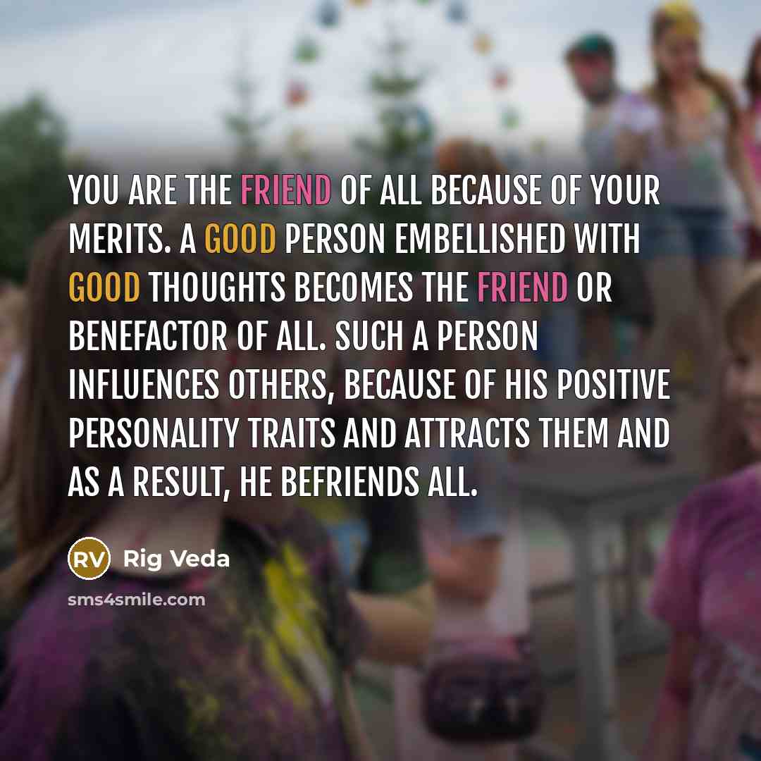 “You are the friend of all because of your merits.…” quote by Rig Veda