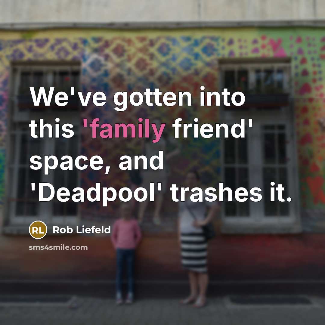 “We've gotten into this 'family friend' space, and 'Deadpool' trashes…” quote by Rob Liefeld