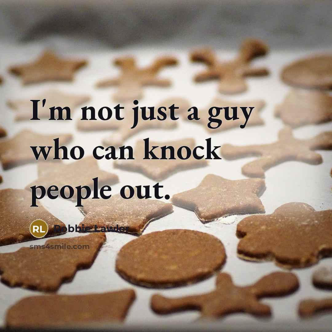 “I'm not just a guy who can knock people out.…” quote by Robbie Lawler