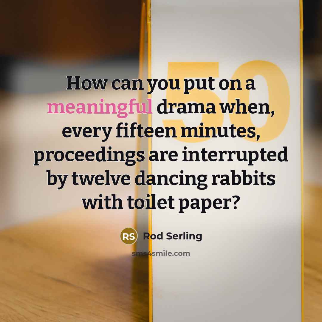 “How can you put on a meaningful drama when, every…” quote by Rod Serling