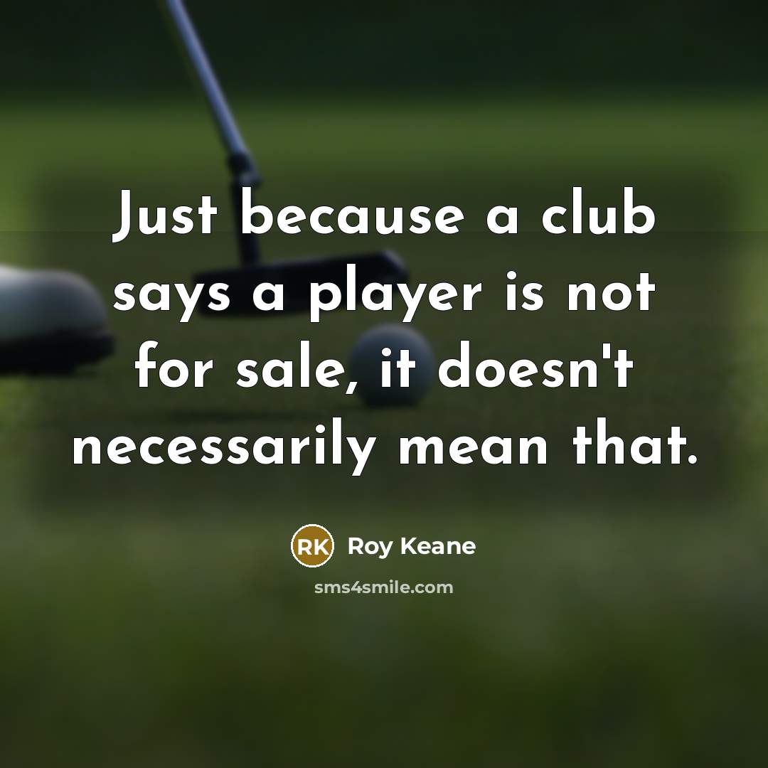 “Just because a club says a player is not for…” quote by Roy Keane