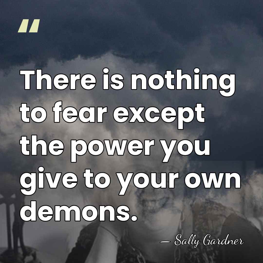 There is nothing to fear except the power you give to your&hellip; - Sally Gardner