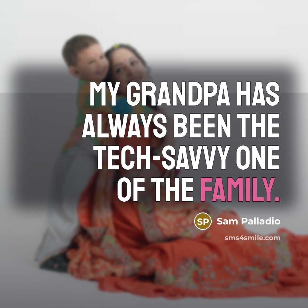 “My grandpa has always been the tech-savvy one of the…” quote by Sam Palladio