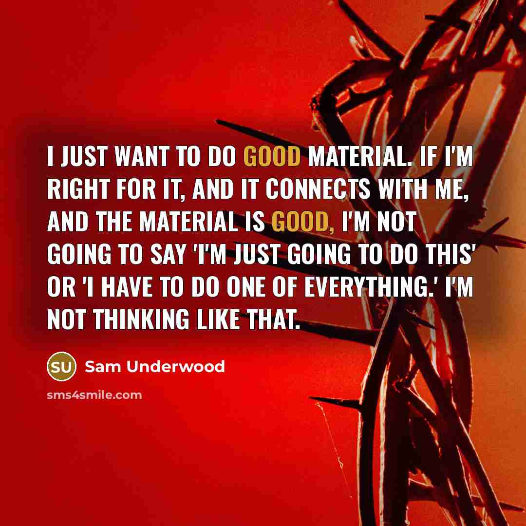“I just want to do good material. If I'm right…” quote by Sam Underwood