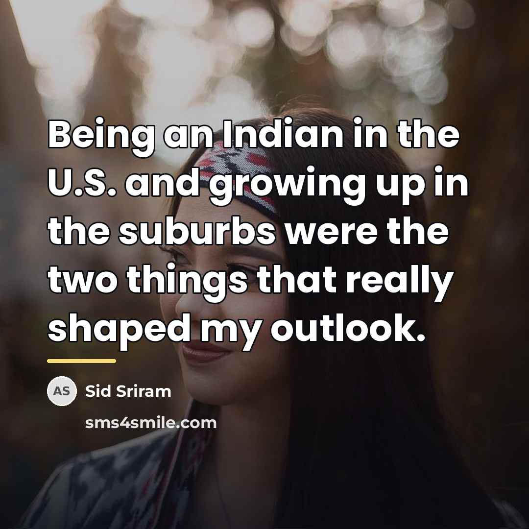 “Being an Indian in the U.S. and growing up in…” quote by Sid Sriram