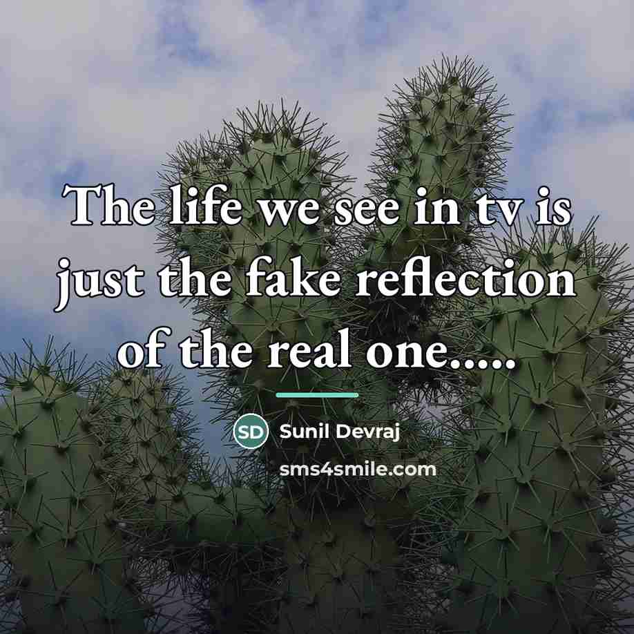 “The life we see in tv is just the fake…” quote by Sunil Devraj