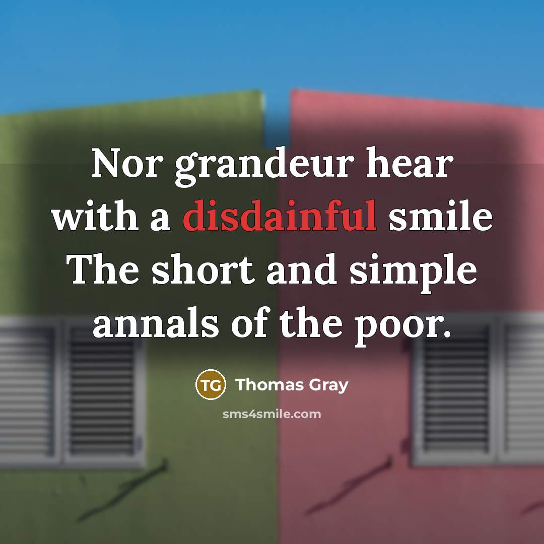 “Nor grandeur hear with a disdainful smile The short and…” quote by Thomas Gray