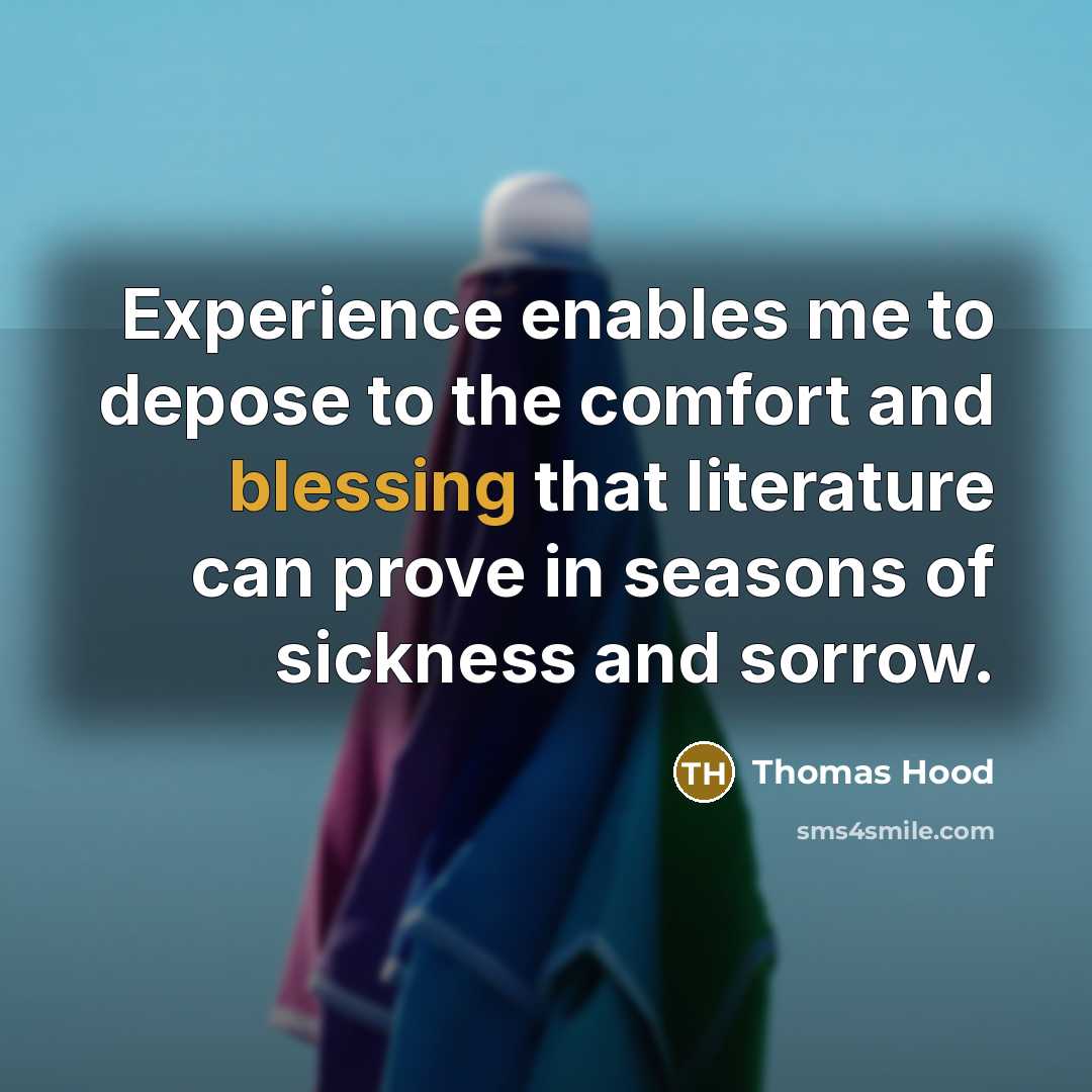 “Experience enables me to depose to the comfort and blessing…” quote by Thomas Hood