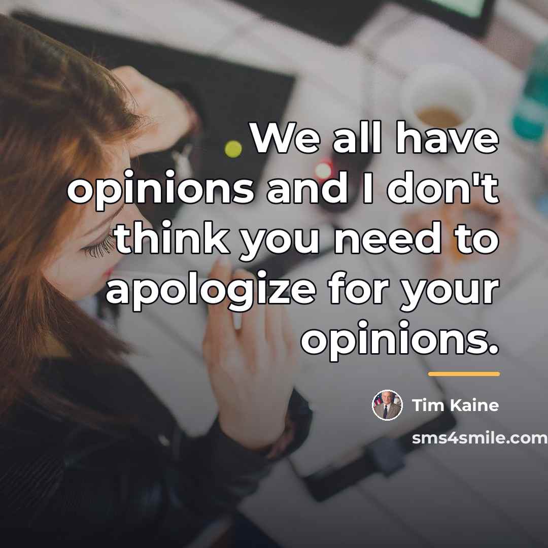“We all have opinions and I don't think you need…” quote by Tim Kaine