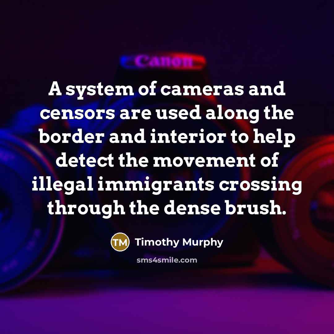 “A system of cameras and censors are used along the…” quote by Timothy Murphy
