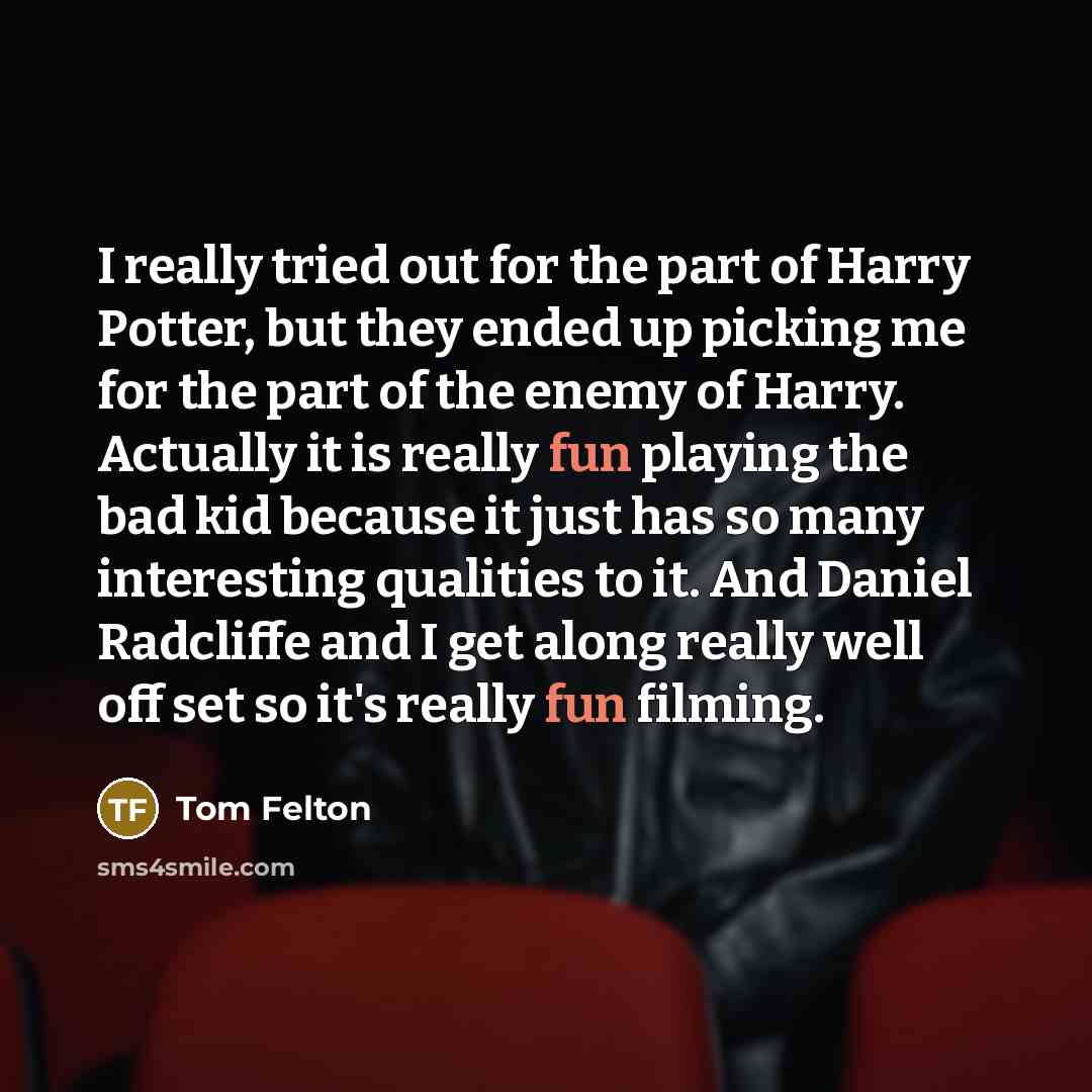 “I really tried out for the part of Harry Potter,…” quote by Tom Felton