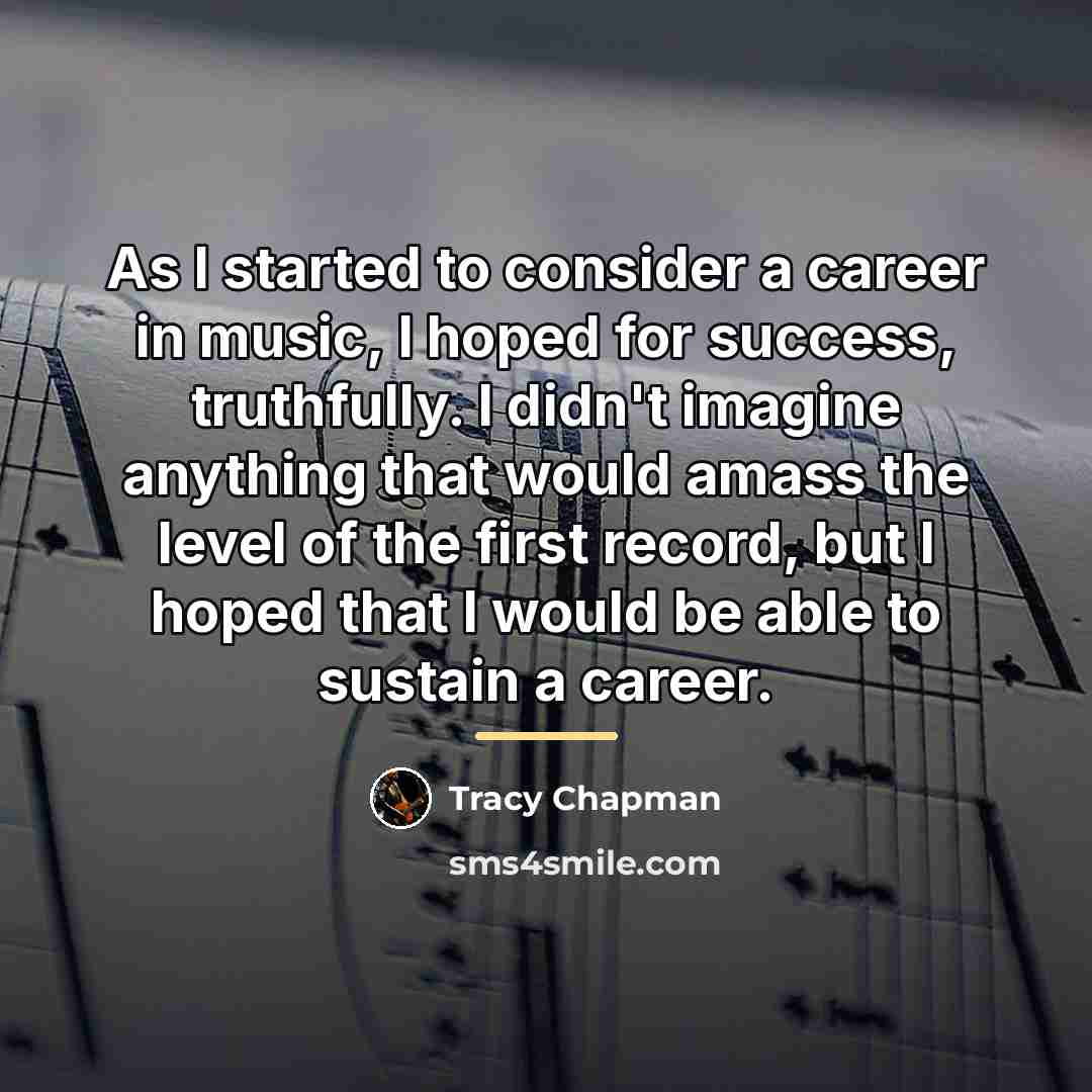 “As I started to consider a career in music, I…” quote by Tracy Chapman