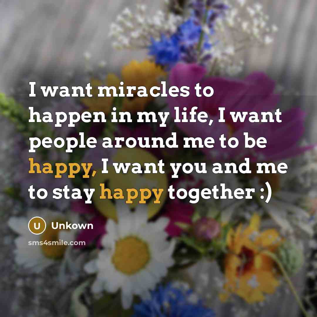 “I want miracles to happen in my life, I want…” quote by Unkown