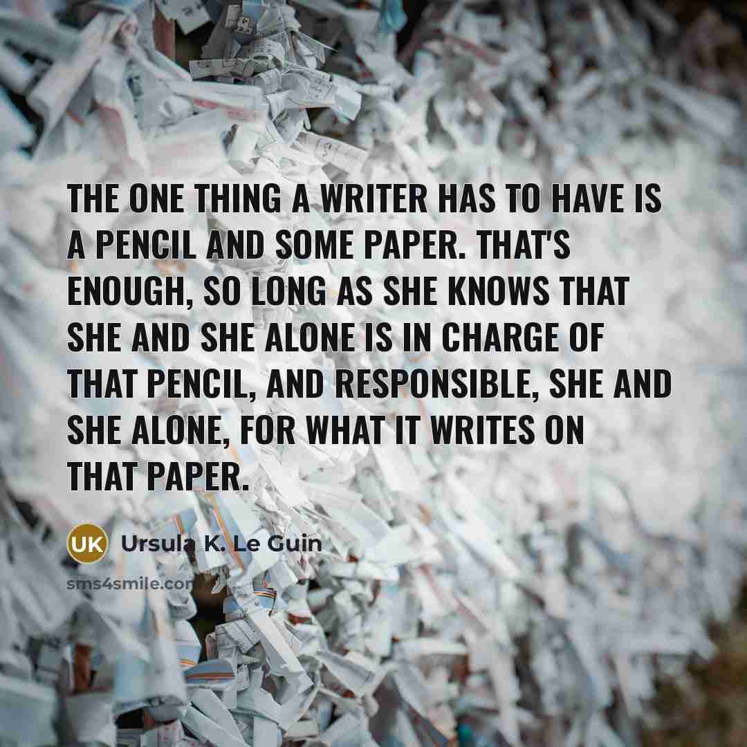“The one thing a writer has to have is a…” quote by Ursula K. Le Guin