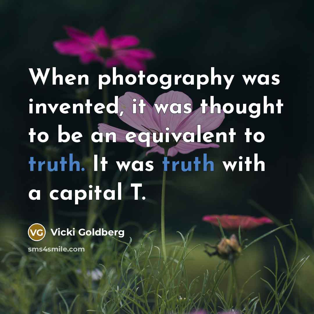 “When photography was invented, it was thought to be an…” quote by Vicki Goldberg