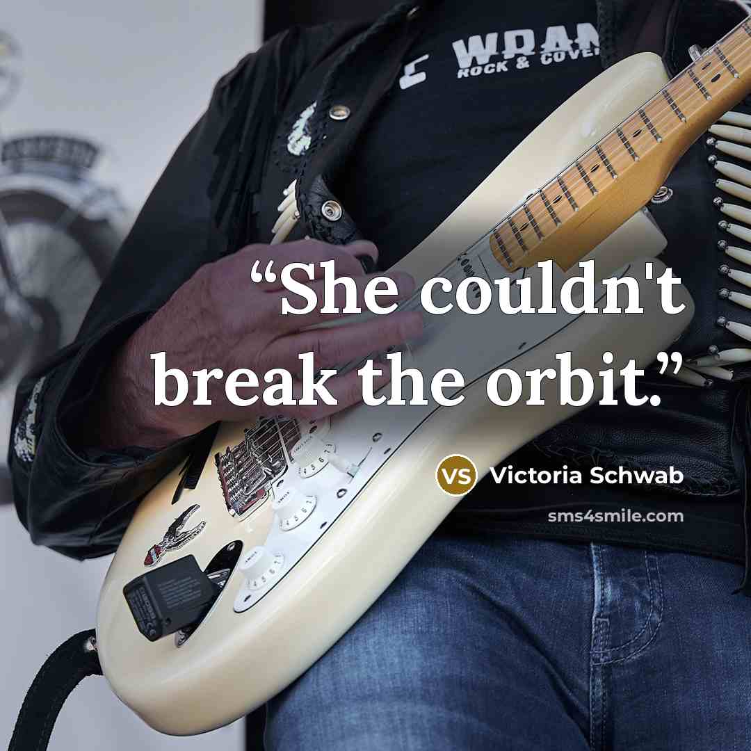 “She couldn't break the orbit.” quote by Victoria Schwab