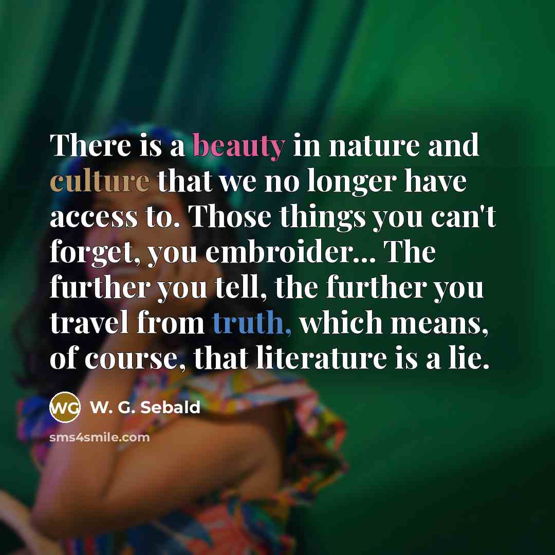 “There is a beauty in nature and culture that we…” quote by W. G. Sebald