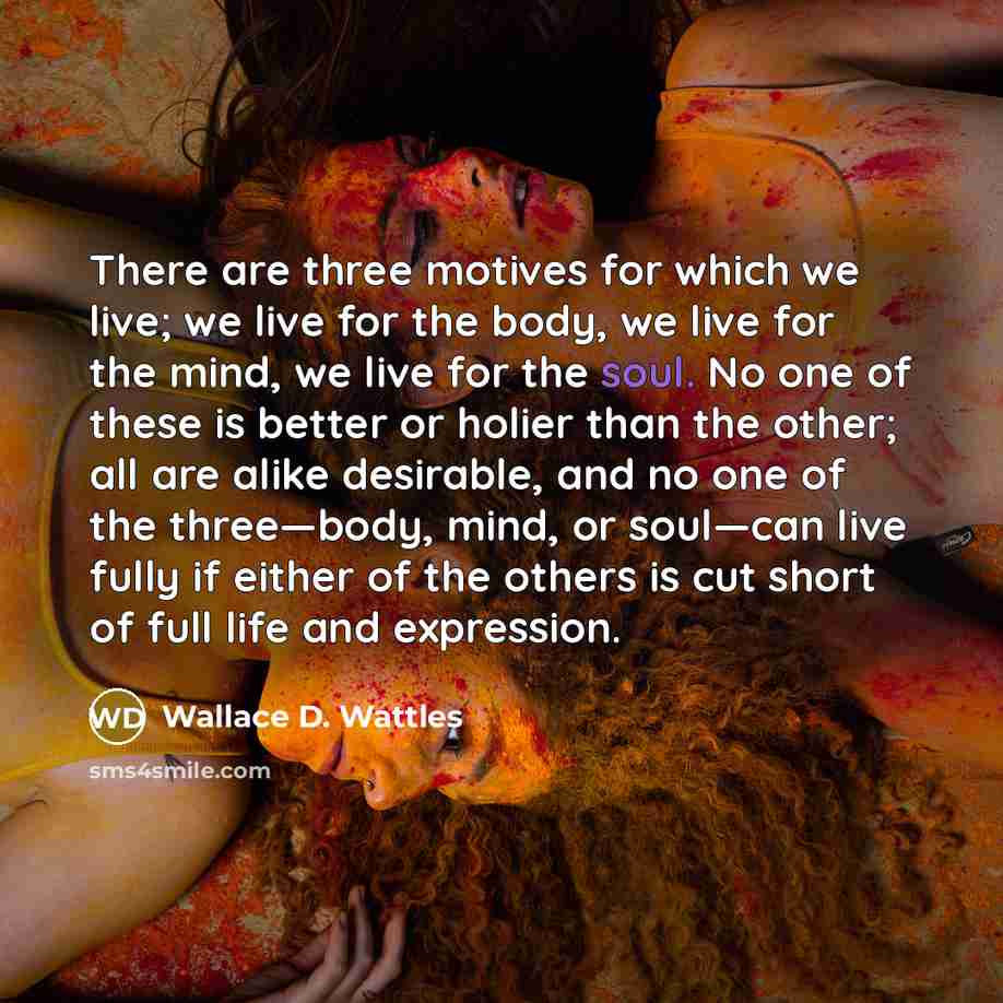 “There are three motives for which we live; we live…” quote by Wallace D. Wattles