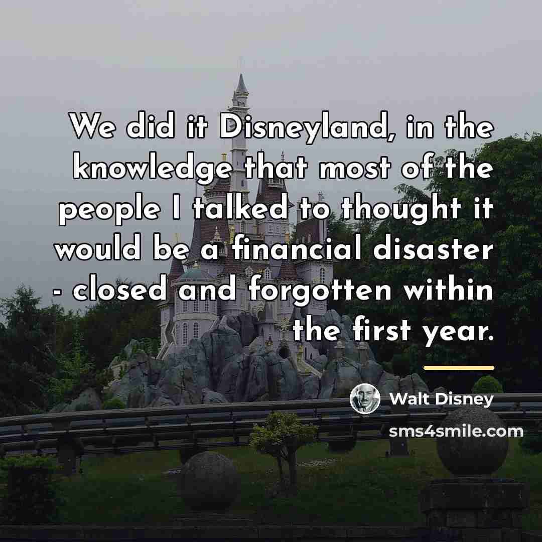 “We did it Disneyland, in the knowledge that most of…” quote by Walt Disney