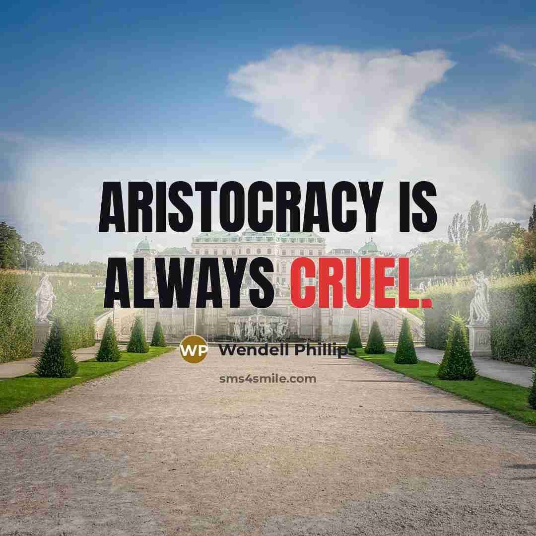 “Aristocracy is always cruel.…” quote by Wendell Phillips