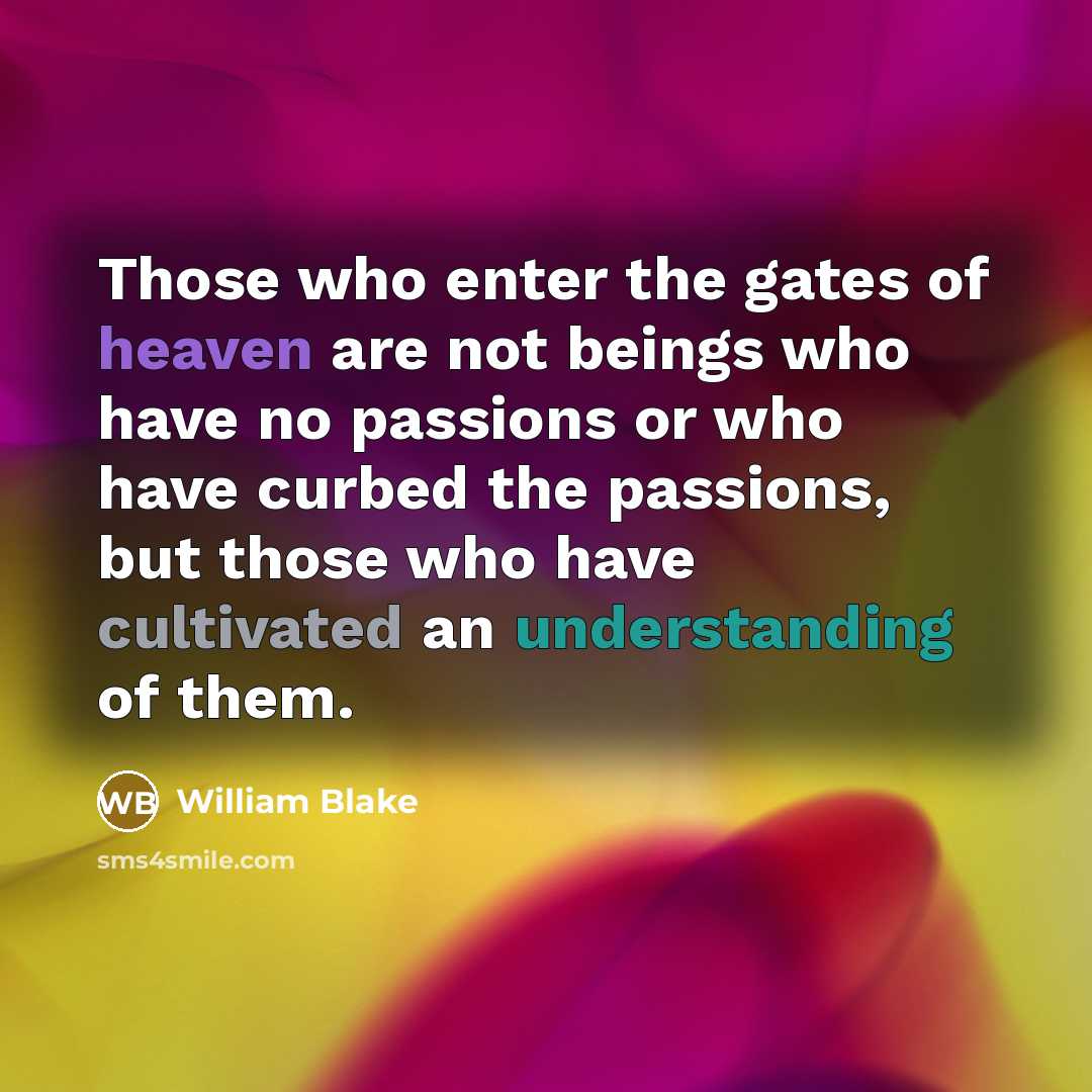“Those who enter the gates of heaven are not beings…” quote by William Blake