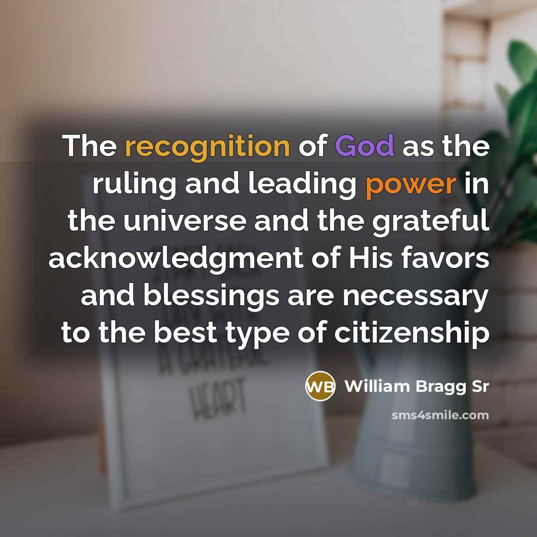 “The recognition of God as the ruling and leading power…” quote by William Bragg Sr