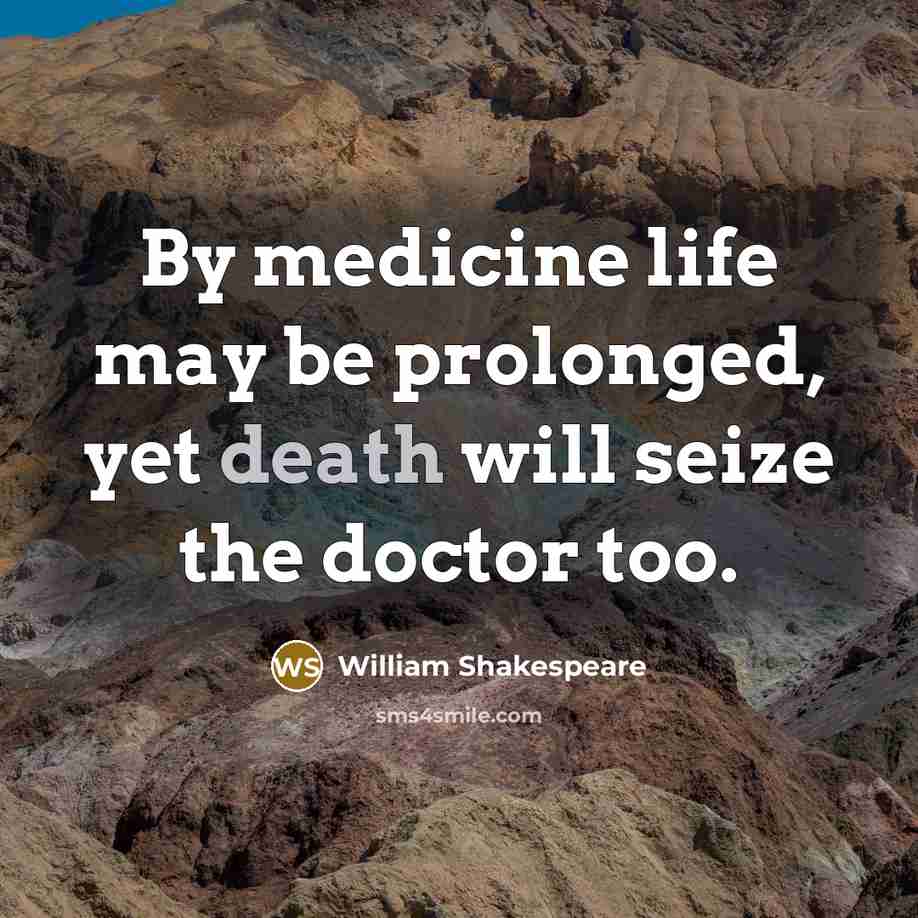 “By medicine life may be prolonged, yet death will seize…” quote by William Shakespeare