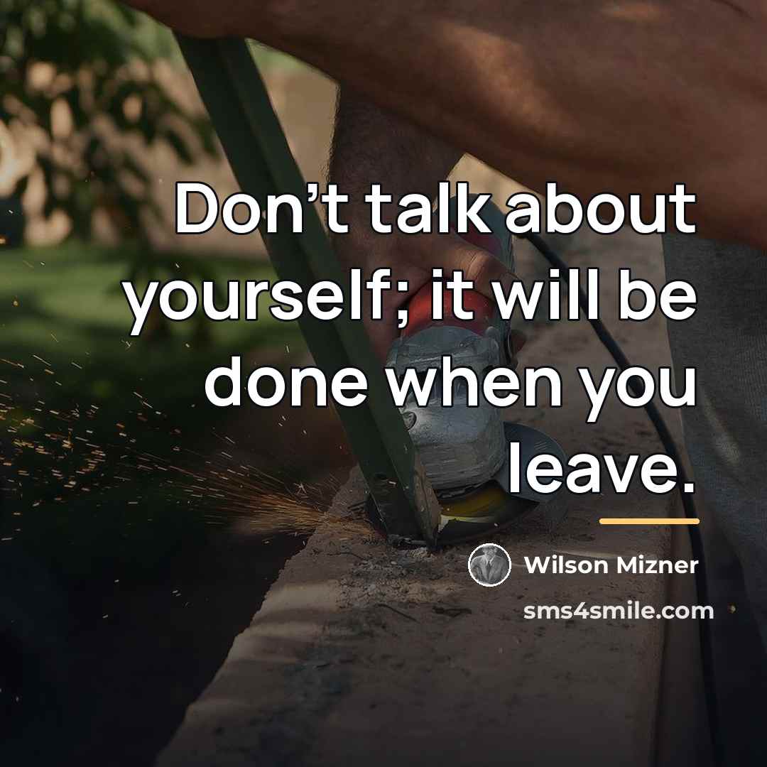 “Don't talk about yourself; it will be done when you…” quote by Wilson Mizner