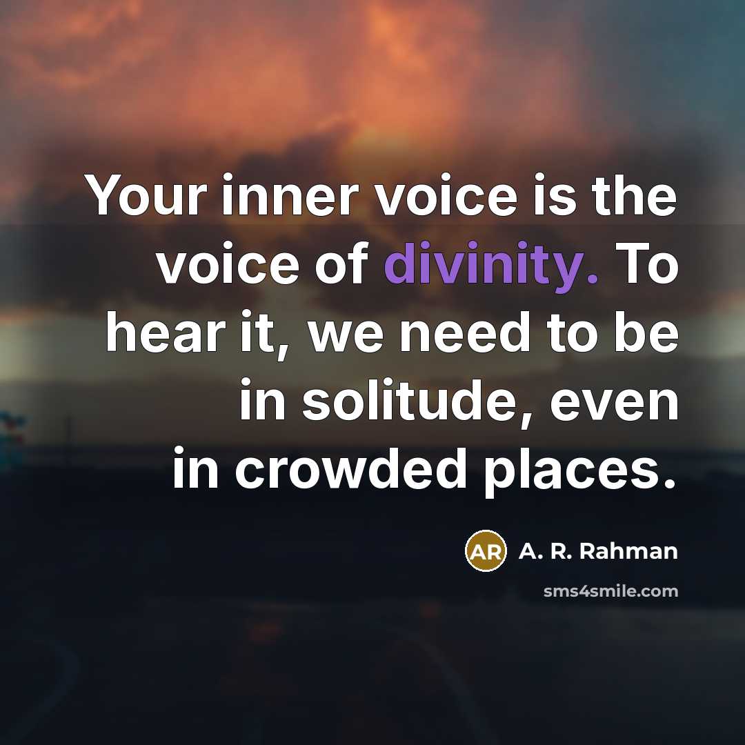 “Your inner voice is the voice of divinity. To hear…” quote by A. R. Rahman