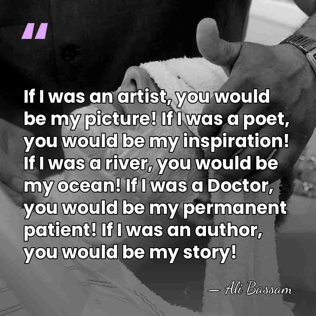 If I was an artist, you would be my picture! If I&hellip; - Ali Bassam