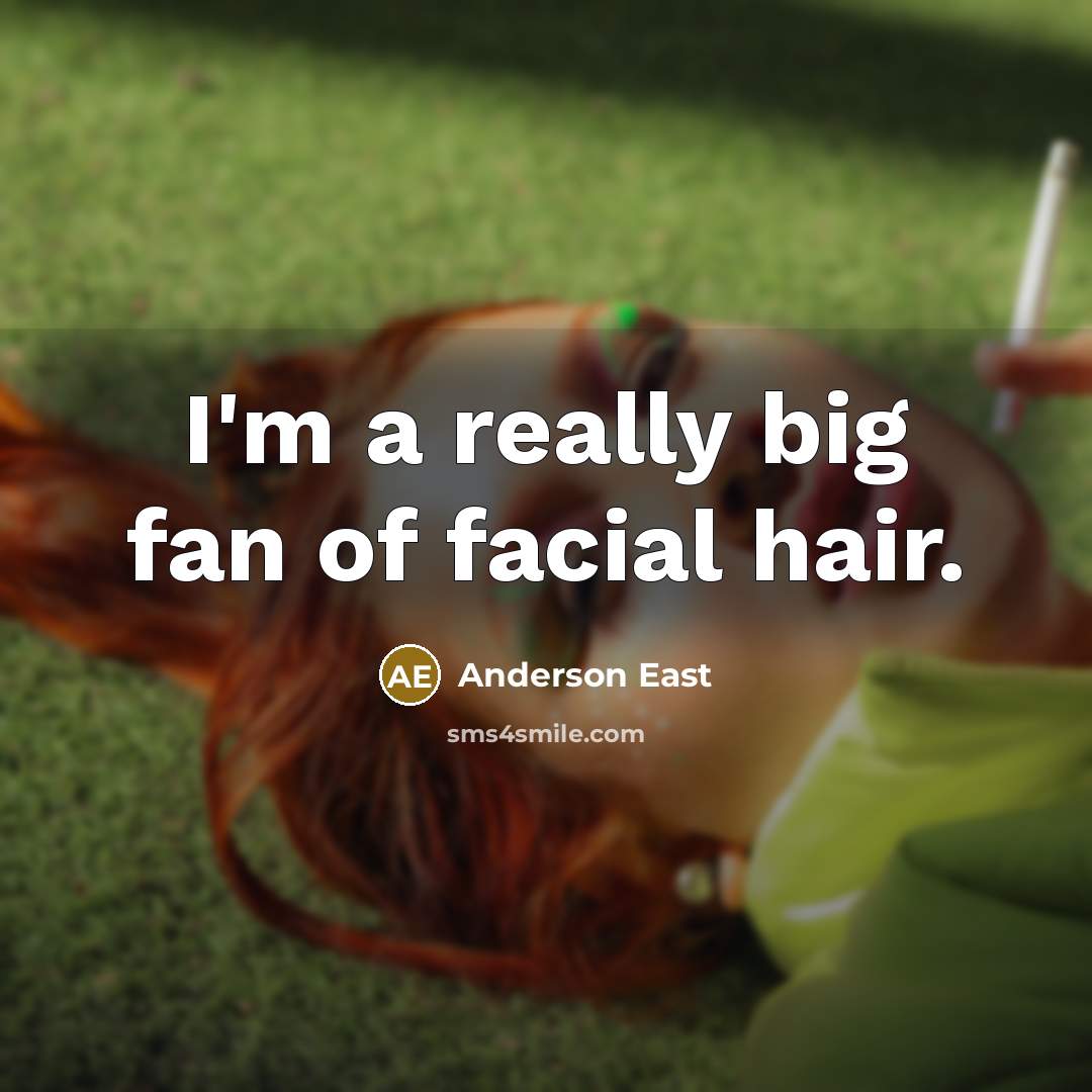 “I'm a really big fan of facial hair.…” quote by Anderson East