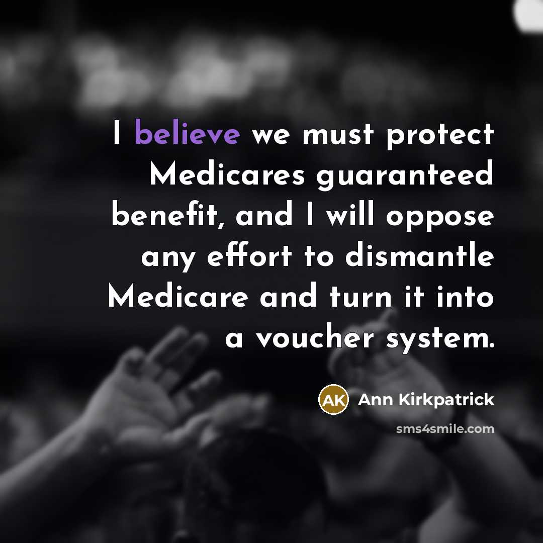 “I believe we must protect Medicares guaranteed benefit, and I…” quote by Ann Kirkpatrick