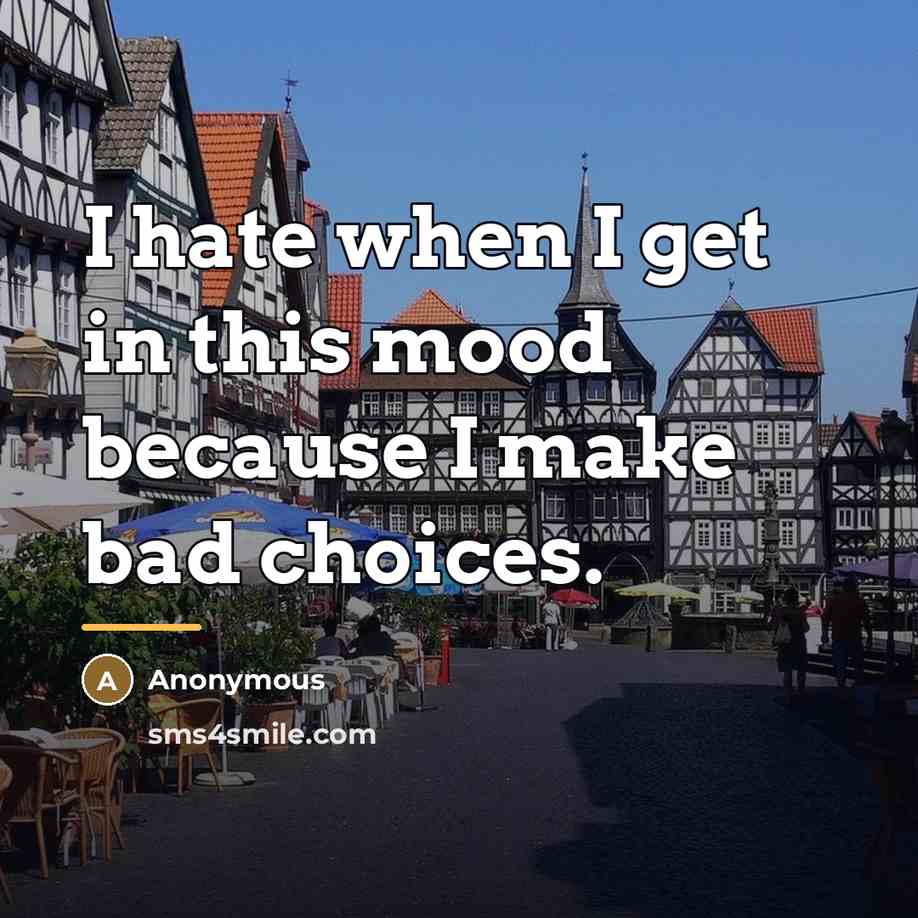“I hate when I get in this mood because I…” quote by Anonymous