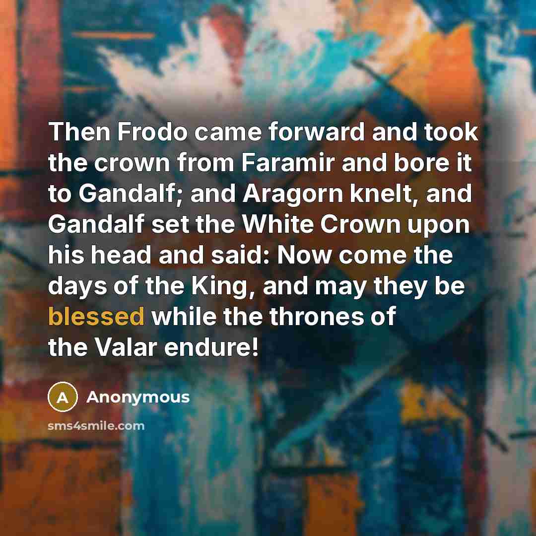 “Then Frodo came forward and took the crown from Faramir…” quote by Anonymous