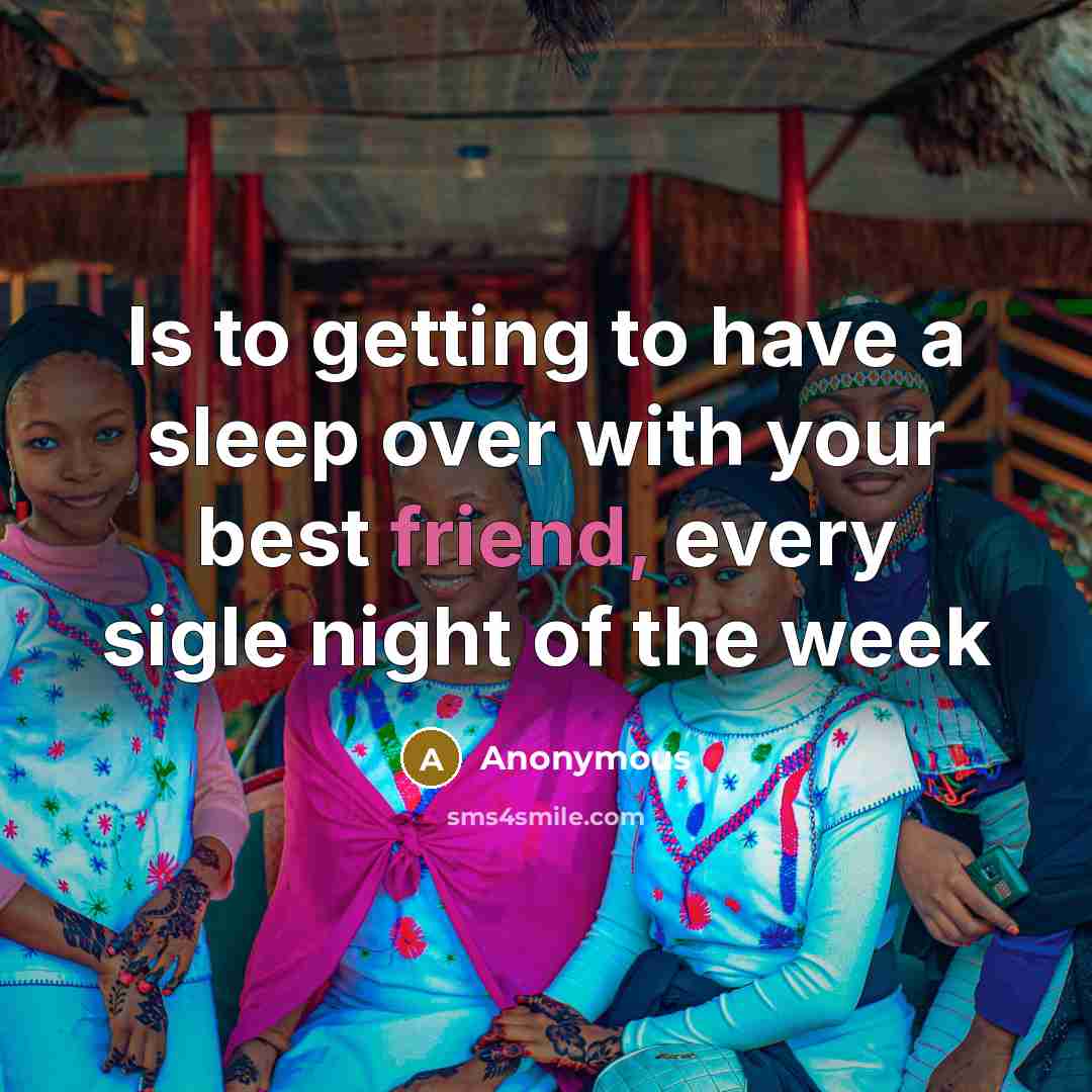 “Is to getting to have a sleep over with your…” quote by Anonymous