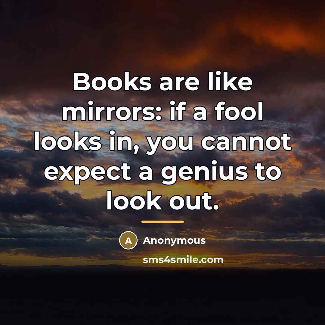 “Books are like mirrors: if a fool looks in, you…” quote by Anonymous