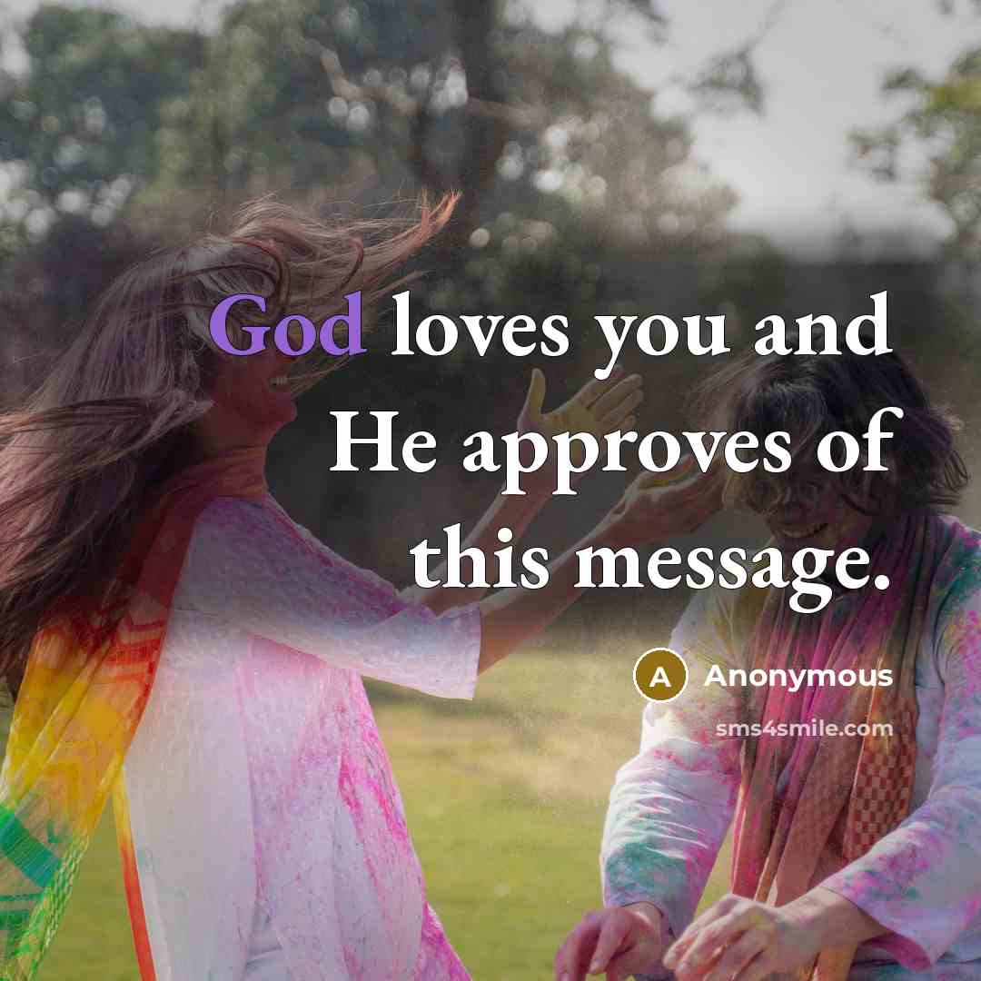 “God loves you and He approves of this message.…” quote by Anonymous