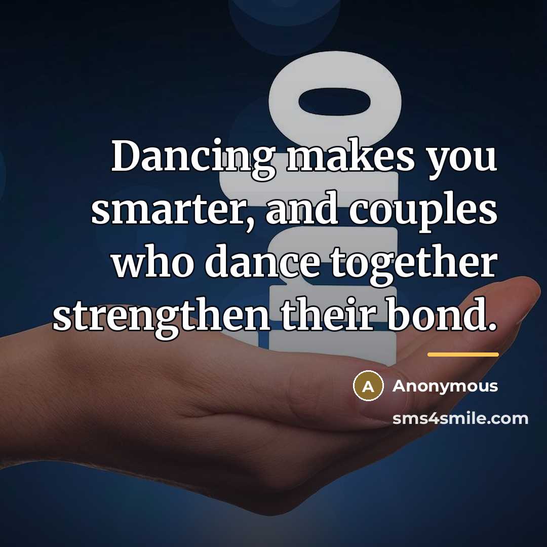 “Dancing makes you smarter, and couples who dance together strengthen…” quote by Anonymous