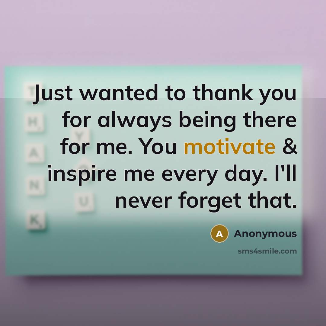 “Just wanted to thank you for always being there for…” quote by Anonymous