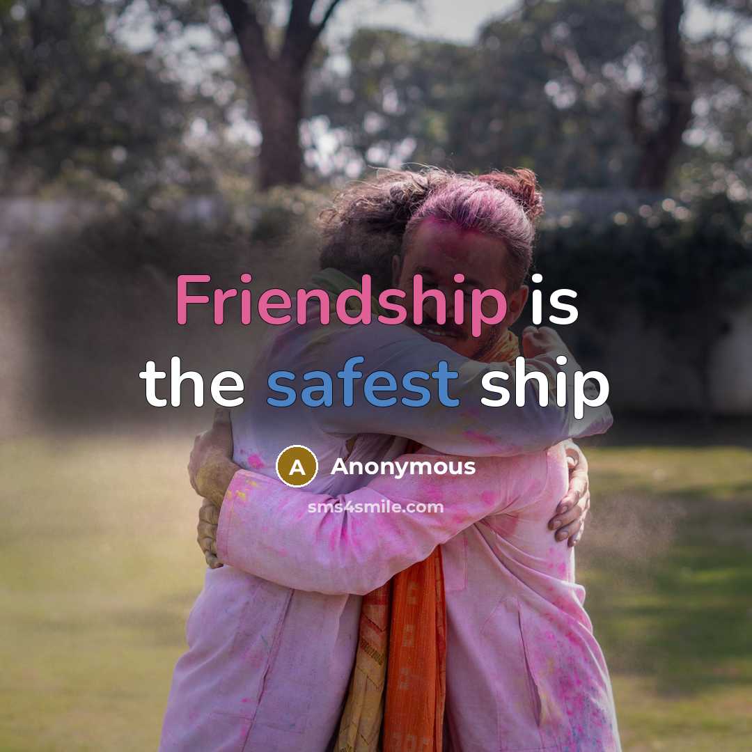 “Friendship is the safest ship” quote by Anonymous