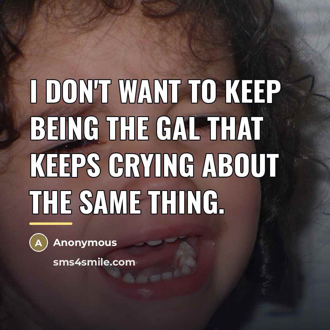 “I don't want to keep being the gal that keeps…” quote by Anonymous