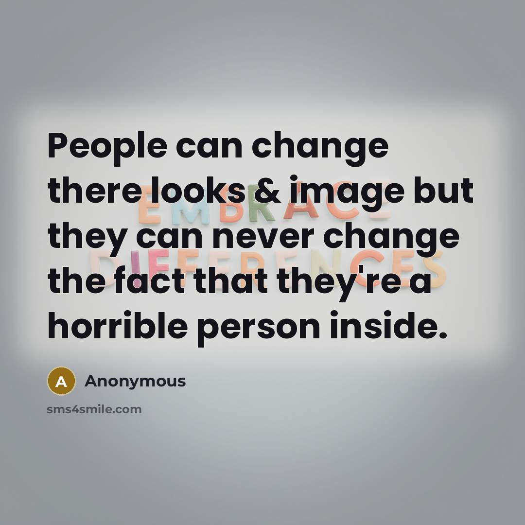 “People can change there looks & image but they can…” quote by Anonymous