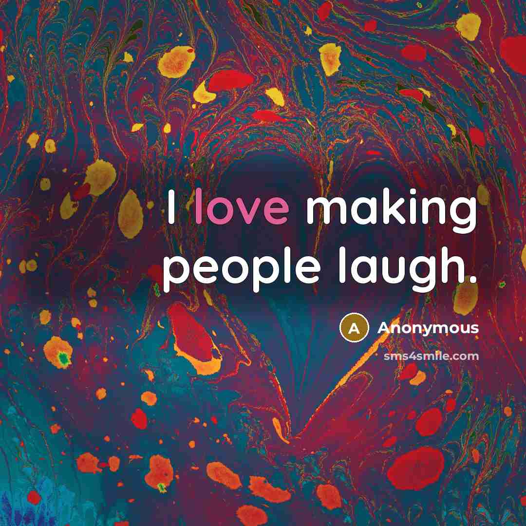 “I love making people laugh.…” quote by Anonymous